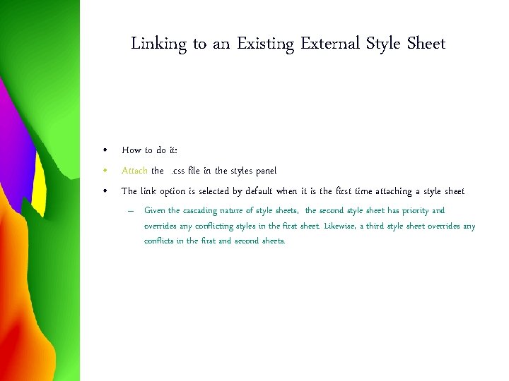 Linking to an Existing External Style Sheet • How to do it: • Attach