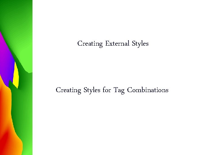 Creating External Styles Creating Styles for Tag Combinations 