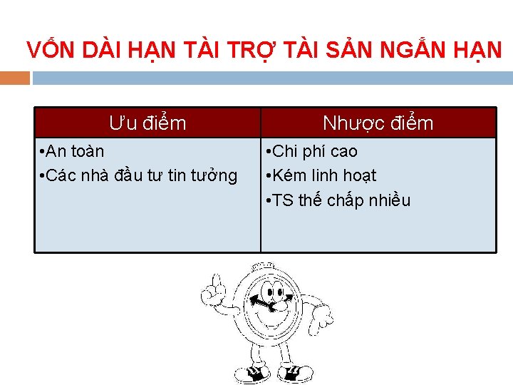 VỐN DÀI HẠN TÀI TRỢ TÀI SẢN NGẮN HẠN Ưu điểm • An toàn