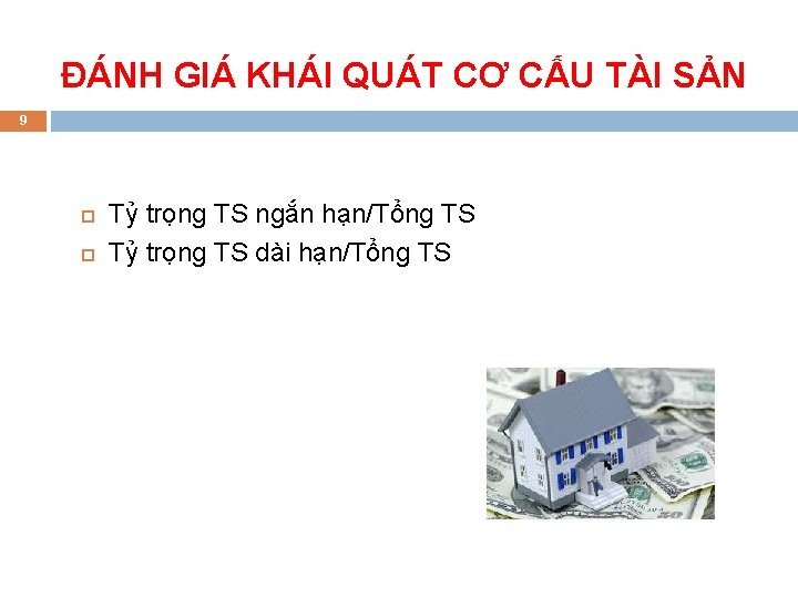 ĐÁNH GIÁ KHÁI QUÁT CƠ CẤU TÀI SẢN 9 Tỷ trọng TS ngắn hạn/Tổng