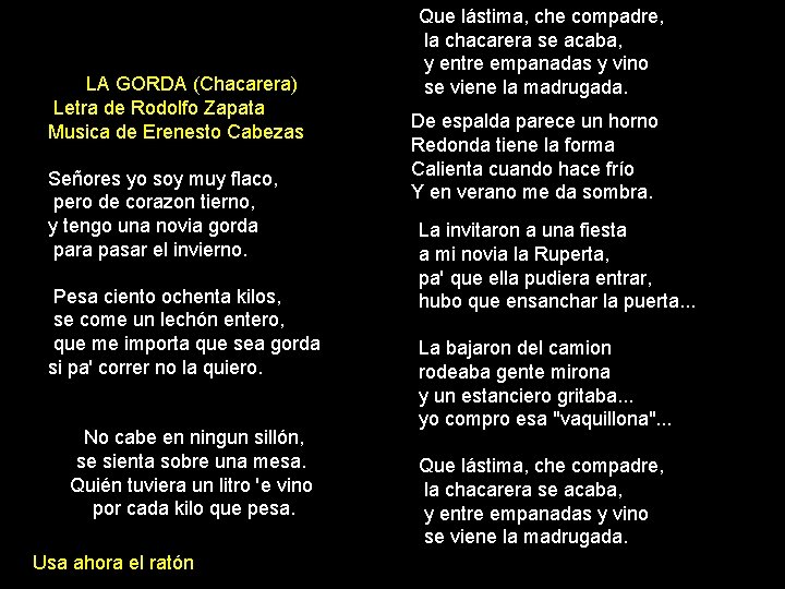 LA GORDA (Chacarera) Letra de Rodolfo Zapata Musica de Erenesto Cabezas Señores yo soy