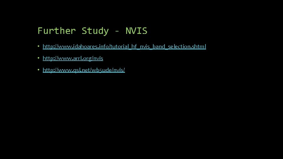 Further Study - NVIS • http: //www. idahoares. info/tutorial_hf_nvis_band_selection. shtml • http: //www. arrl. Further Study - NVIS • http: //www. idahoares. info/tutorial_hf_nvis_band_selection. shtml • http: //www. arrl.