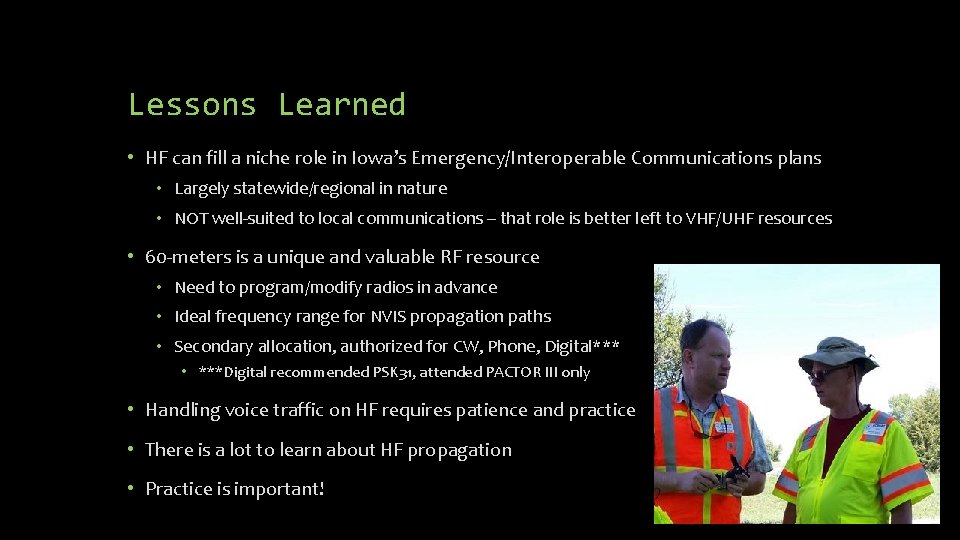 Lessons Learned • HF can fill a niche role in Iowa’s Emergency/Interoperable Communications plans Lessons Learned • HF can fill a niche role in Iowa’s Emergency/Interoperable Communications plans