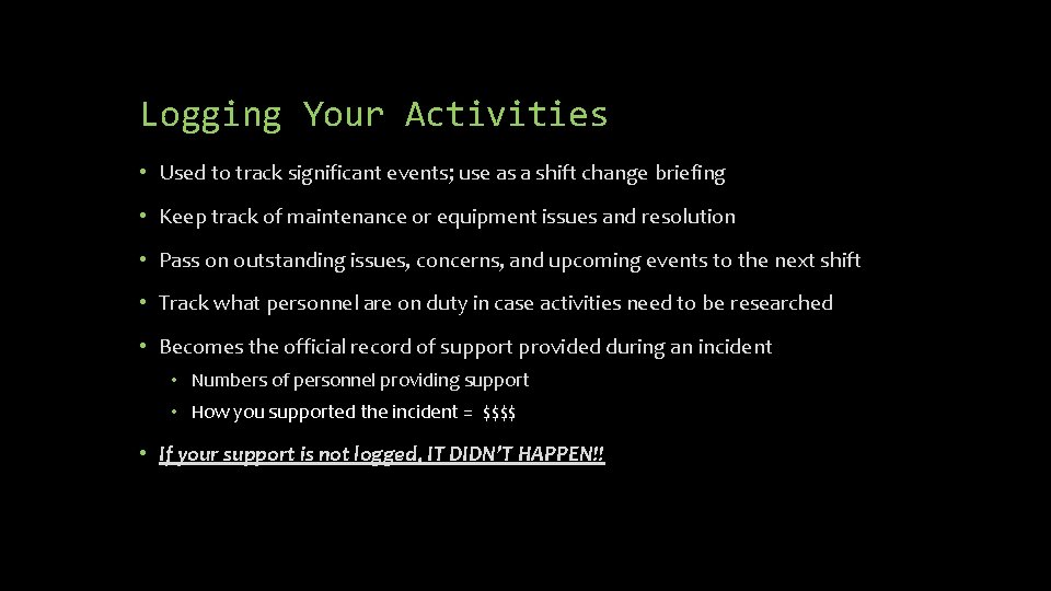 Logging Your Activities • Used to track significant events; use as a shift change Logging Your Activities • Used to track significant events; use as a shift change