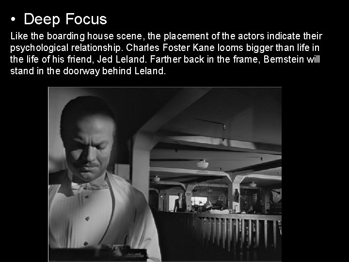  • Deep Focus Like the boarding house scene, the placement of the actors