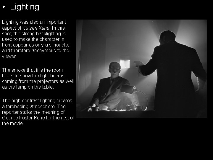  • Lighting was also an important aspect of Citizen Kane. In this shot,
