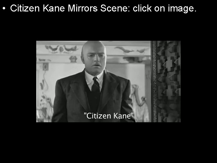  • Citizen Kane Mirrors Scene: click on image. 