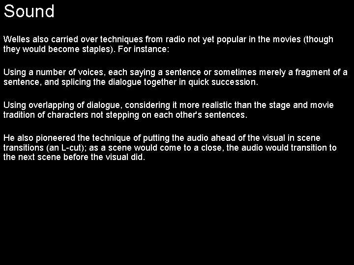 Sound Welles also carried over techniques from radio not yet popular in the movies