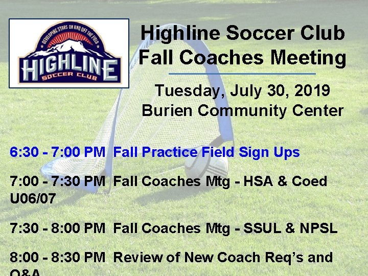 Highline Soccer Club Fall Coaches Meeting Tuesday, July 30, 2019 Burien Community Center 6: