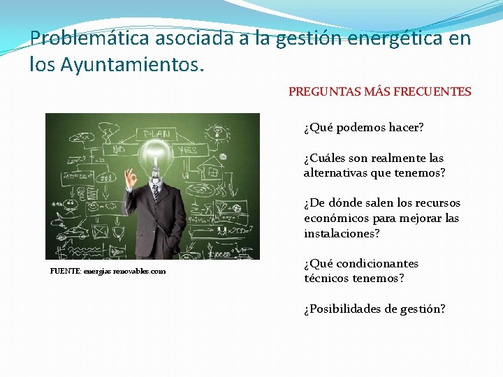 Problemática asociada a la gestión energética en los Ayuntamientos. PREGUNTAS MÁS FRECUENTES ¿Qué podemos