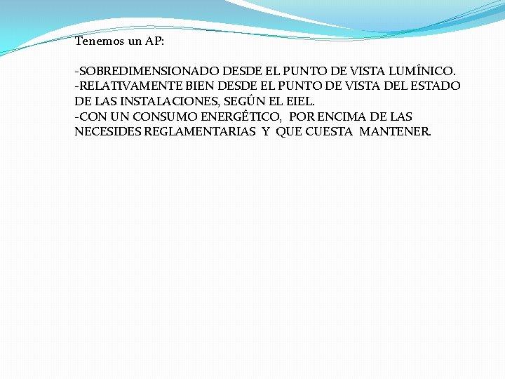 Tenemos un AP: -SOBREDIMENSIONADO DESDE EL PUNTO DE VISTA LUMÍNICO. -RELATIVAMENTE BIEN DESDE EL