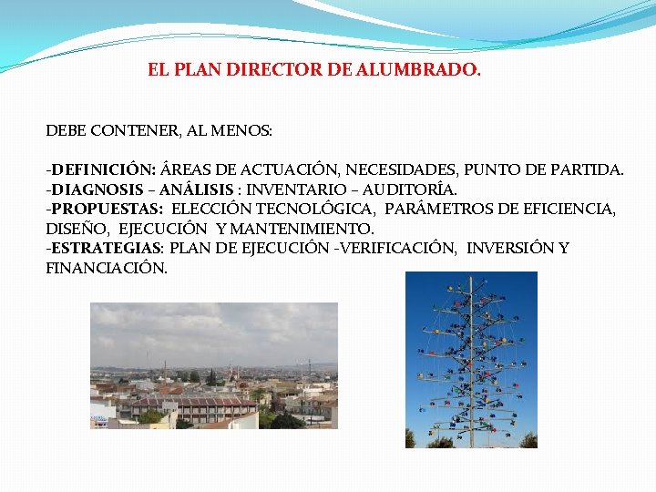 EL PLAN DIRECTOR DE ALUMBRADO. DEBE CONTENER, AL MENOS: -DEFINICIÓN: ÁREAS DE ACTUACIÓN, NECESIDADES,