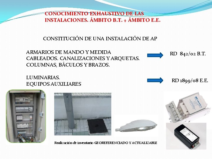 CONOCIMIENTO EXHAUSTIVO DE LAS INSTALACIONES. ÁMBITO B. T. + ÁMBITO E. E. CONSTITUCIÓN DE