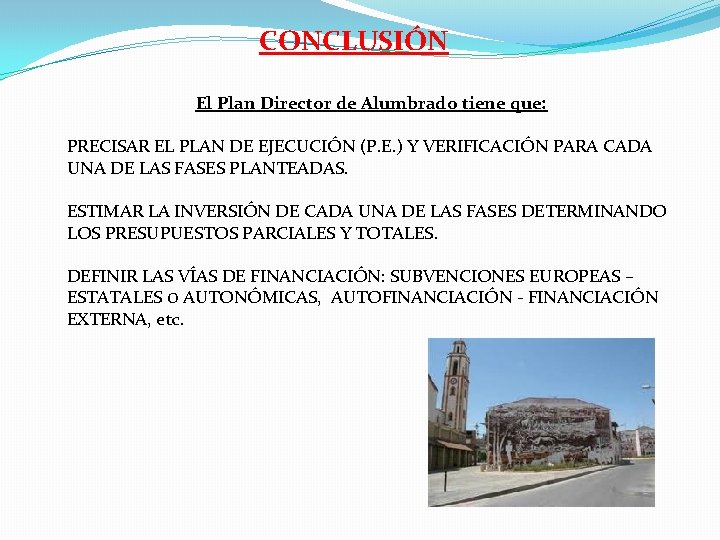 CONCLUSIÓN El Plan Director de Alumbrado tiene que: PRECISAR EL PLAN DE EJECUCIÓN (P.