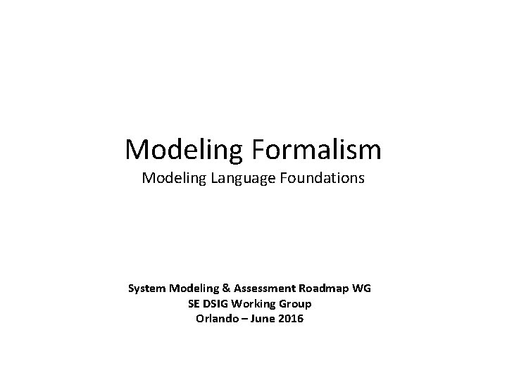 Modeling Formalism Modeling Language Foundations System Modeling & Assessment Roadmap WG SE DSIG Working