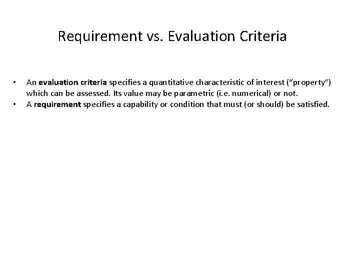 Requirement vs. Evaluation Criteria • • An evaluation criteria specifies a quantitative characteristic of