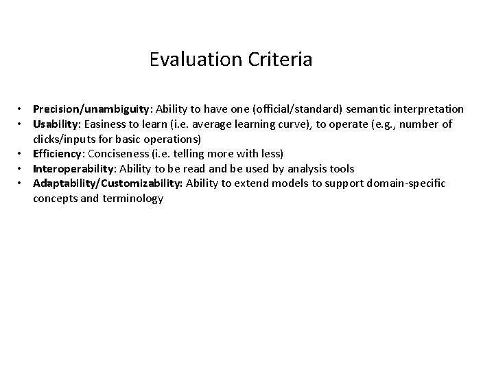 Evaluation Criteria • Precision/unambiguity: Ability to have one (official/standard) semantic interpretation • Usability: Easiness