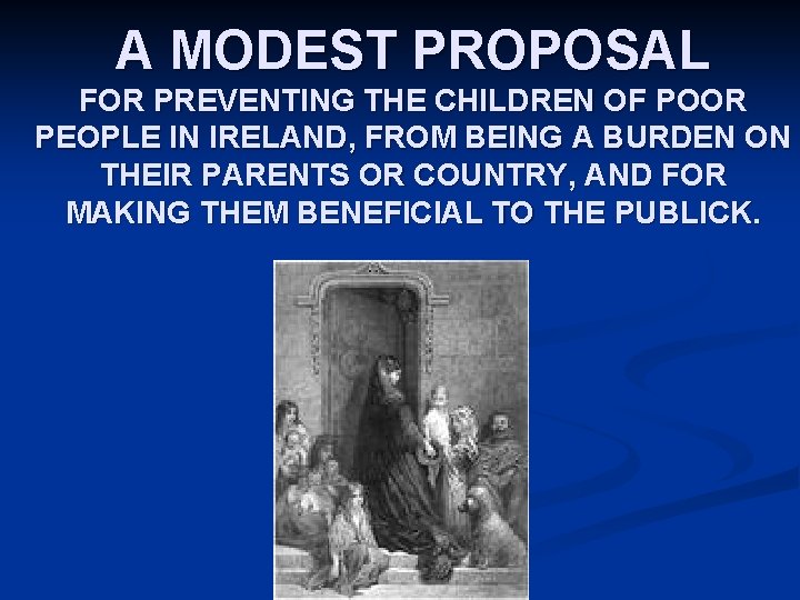 A MODEST PROPOSAL FOR PREVENTING THE CHILDREN OF POOR PEOPLE IN IRELAND, FROM BEING