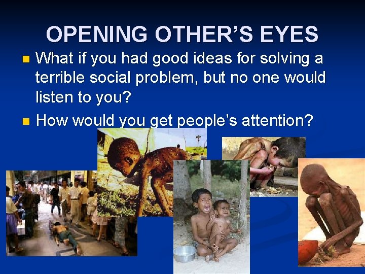 OPENING OTHER’S EYES What if you had good ideas for solving a terrible social