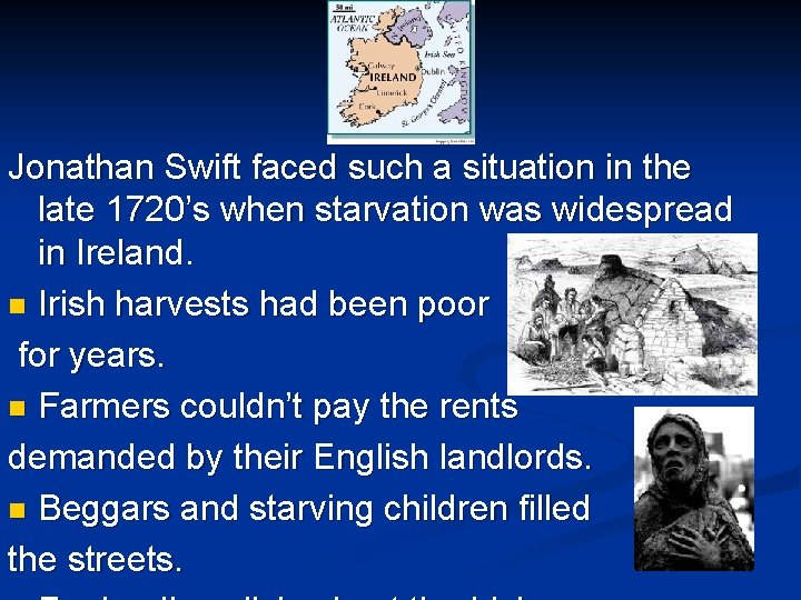 Jonathan Swift faced such a situation in the late 1720’s when starvation was widespread