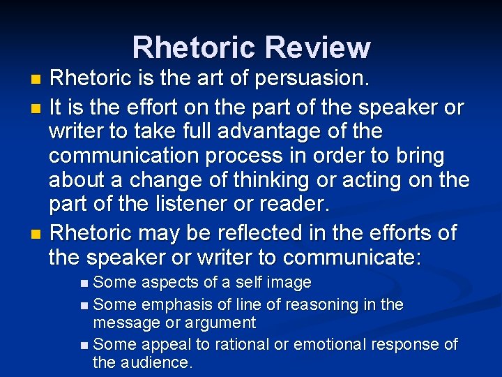 Rhetoric Review Rhetoric is the art of persuasion. n It is the effort on