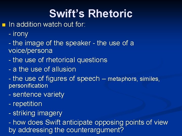 Swift’s Rhetoric n In addition watch out for: - irony - the image of