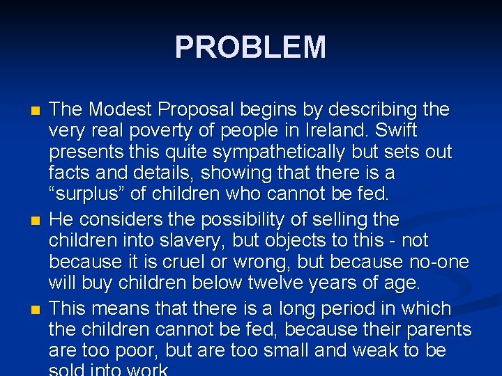 PROBLEM n n n The Modest Proposal begins by describing the very real poverty