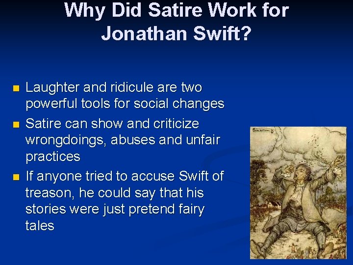 Why Did Satire Work for Jonathan Swift? n n n Laughter and ridicule are