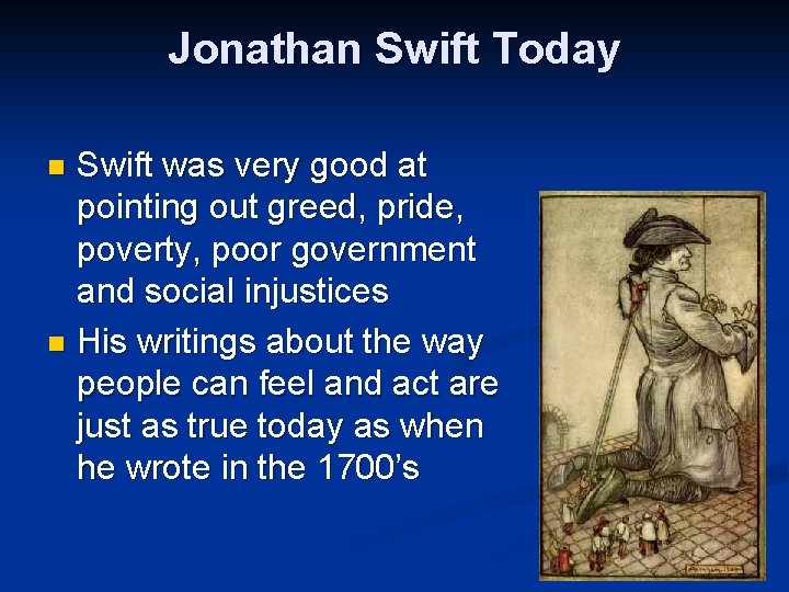 Jonathan Swift Today Swift was very good at pointing out greed, pride, poverty, poor