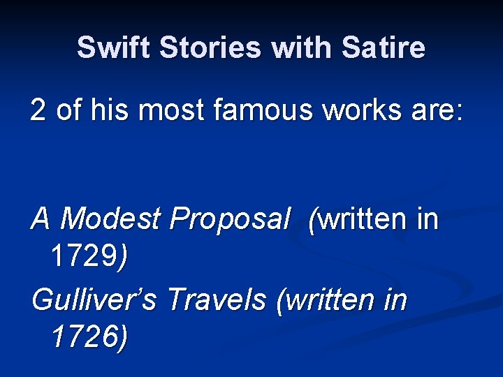 Swift Stories with Satire 2 of his most famous works are: A Modest Proposal