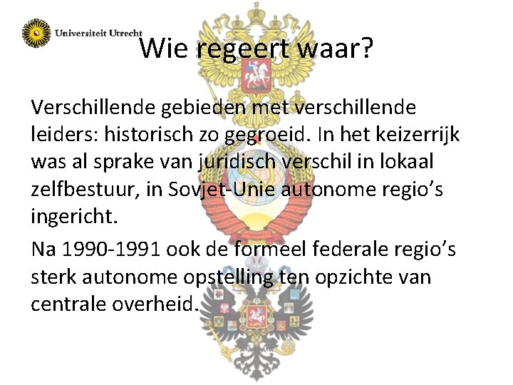 Wie regeert waar? Verschillende gebieden met verschillende leiders: historisch zo gegroeid. In het keizerrijk