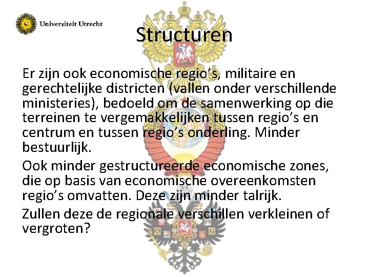 Structuren Er zijn ook economische regio’s, militaire en gerechtelijke districten (vallen onder verschillende ministeries),