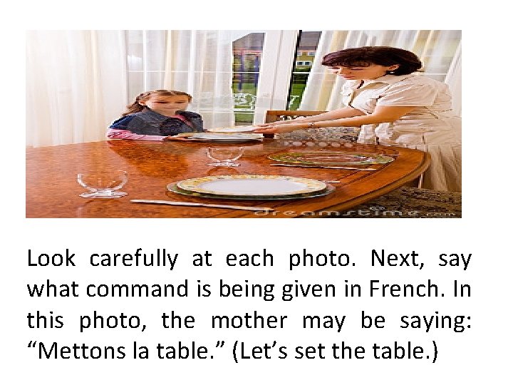 Look carefully at each photo. Next, say what command is being given in French.