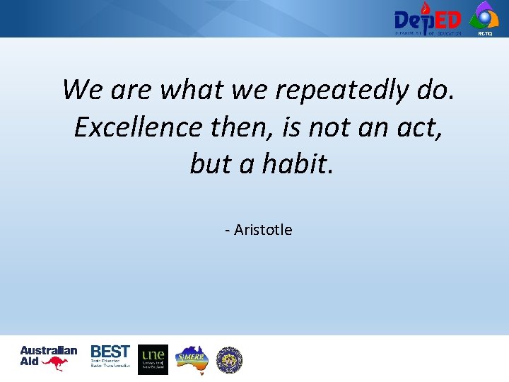RCTQ We are what we repeatedly do. Excellence then, is not an act, but RCTQ We are what we repeatedly do. Excellence then, is not an act, but