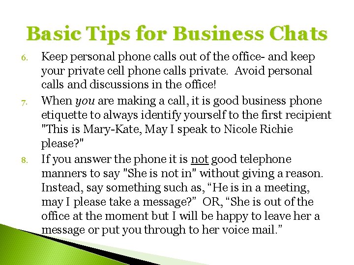 Basic Tips for Business Chats 6. 7. 8. Keep personal phone calls out of