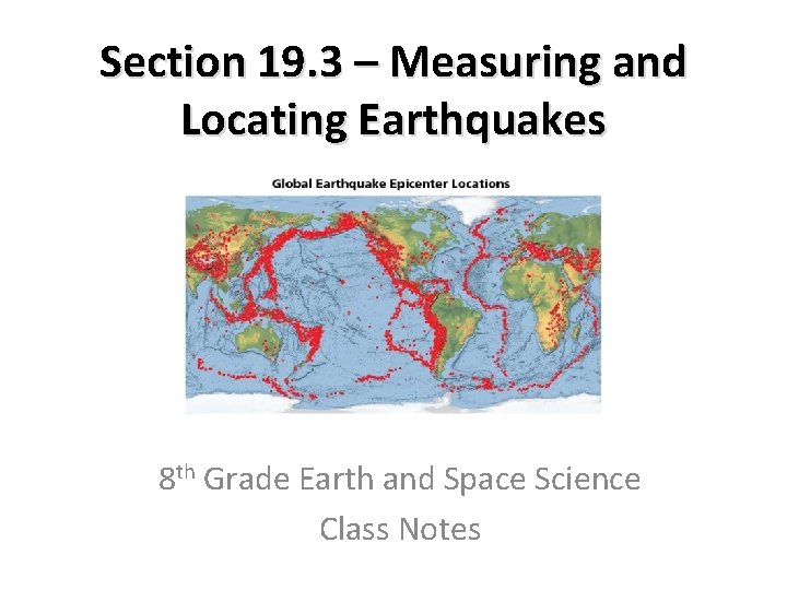 Section 19. 3 – Measuring and Locating Earthquakes 8 th Grade Earth and Space