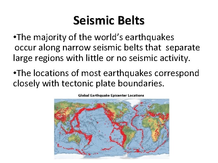 Seismic Belts • The majority of the world’s earthquakes occur along narrow seismic belts