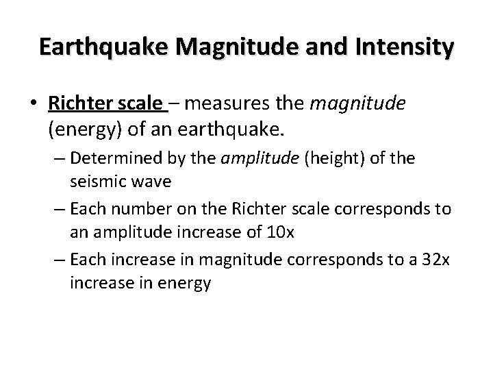 Earthquake Magnitude and Intensity • Richter scale – measures the magnitude (energy) of an