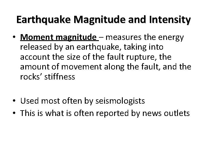 Earthquake Magnitude and Intensity • Moment magnitude – measures the energy released by an