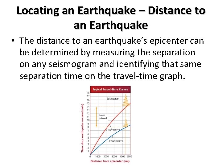 Locating an Earthquake – Distance to an Earthquake • The distance to an earthquake’s