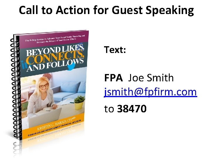 Call to Action for Guest Speaking Text: FPA Joe Smith jsmith@fpfirm. com to 38470