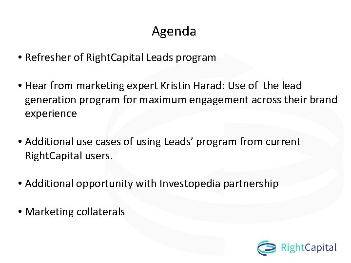 Agenda • Refresher of Right. Capital Leads program • Hear from marketing expert Kristin