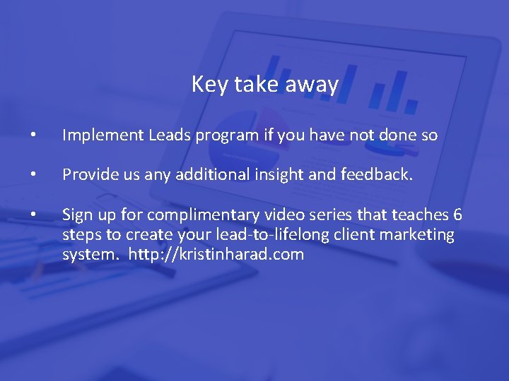 Key take away • Implement Leads program if you have not done so •