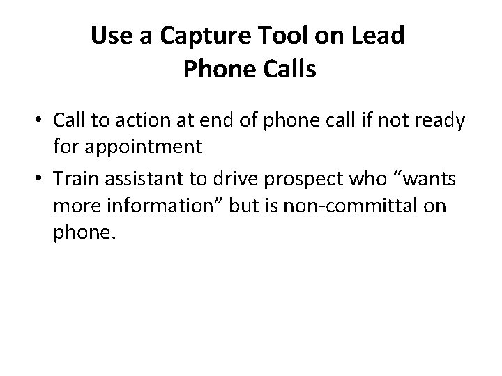 Use a Capture Tool on Lead Phone Calls • Call to action at end