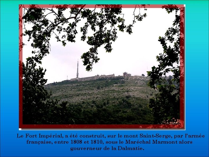 Le Fort Impérial, a été construit, sur le mont Saint-Serge, par l’armée française, entre