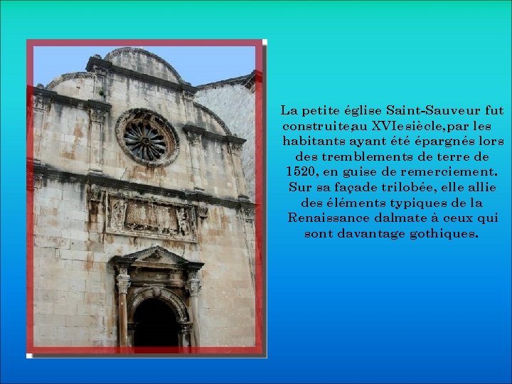 La petite église Saint-Sauveur fut construite, au XVIe siècle, par les habitants ayant été