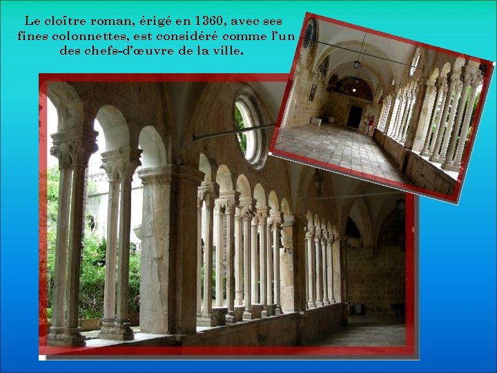 Le cloître roman, érigé en 1360, avec ses fines colonnettes, est considéré comme l’un