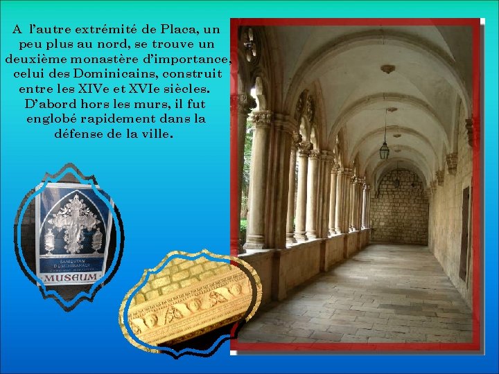 A l’autre extrémité de Placa, un peu plus au nord, se trouve un deuxième