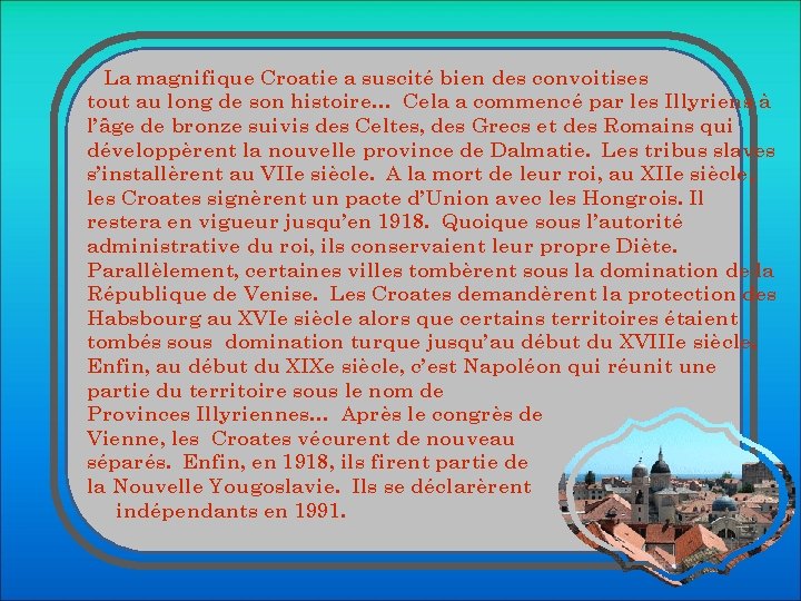 La magnifique Croatie a suscité bien des convoitises tout au long de son histoire…