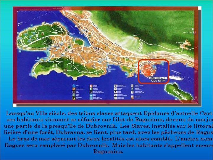 Lorsqu’au VIIe siècle, des tribus slaves attaquent Epidaure (l’actuelle Cavta ses habitants viennent se